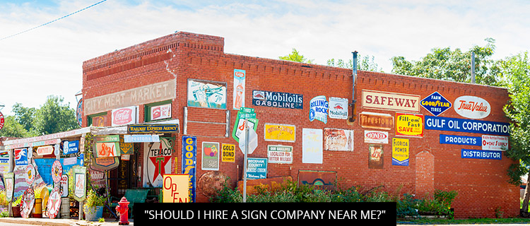 "Should I Hire A Sign Company Near Me?"