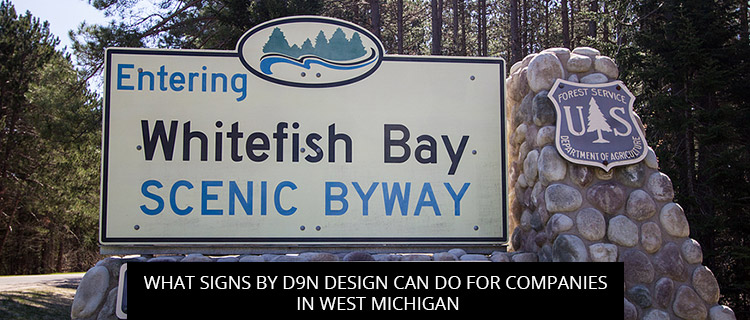What Signs by D9N Design can do for Companies in West Michigan