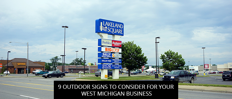 9 Outdoor Signs To Consider For Your West Michigan Business