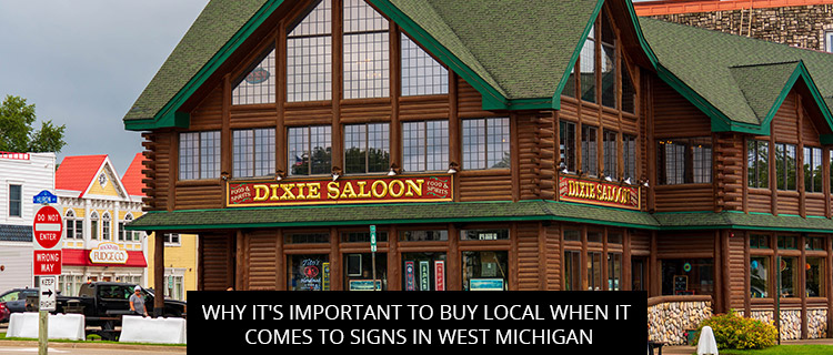 Why It's Important to Buy Local When it Comes to Signs in West Michigan