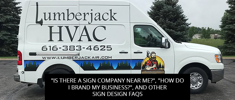 "Is There a Sign Company Near Me?", "How Do I Brand My Business?", And Other Sign Design FAQs