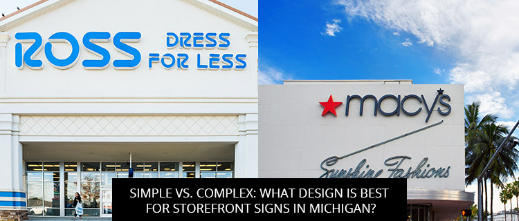 Simple vs. Complex: What Design is Best for Storefront Signs in Michigan?