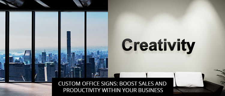 Custom Office Signs: Boost Sales And Productivity Within Your Business